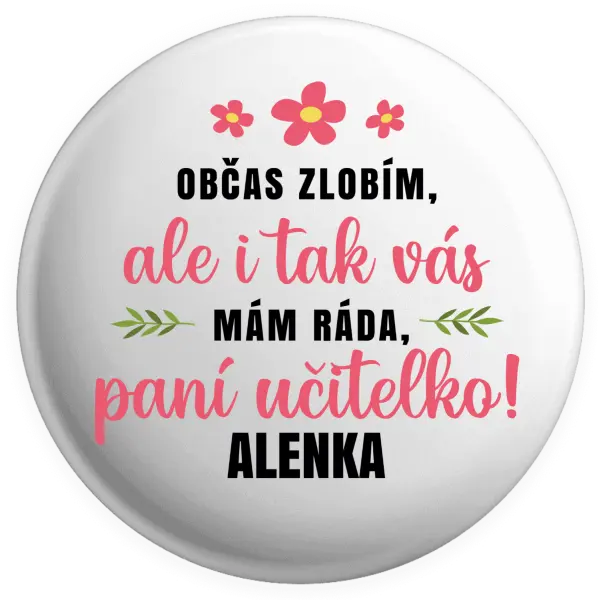 Placka Občas zlobím, ale i tak vás mám ráda, paní učitelko