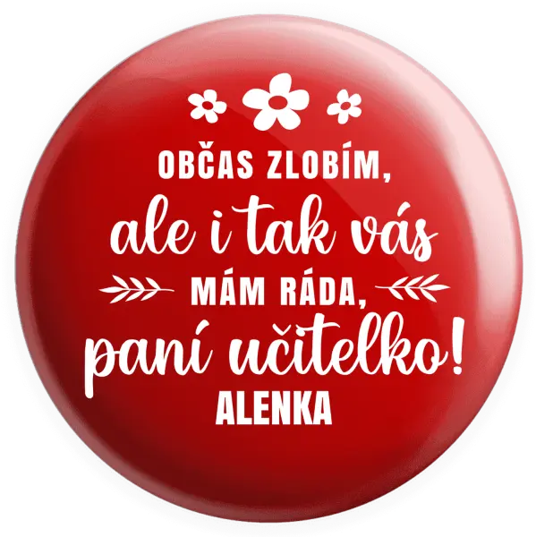 Placka Občas zlobím, ale i tak vás mám ráda, paní učitelko