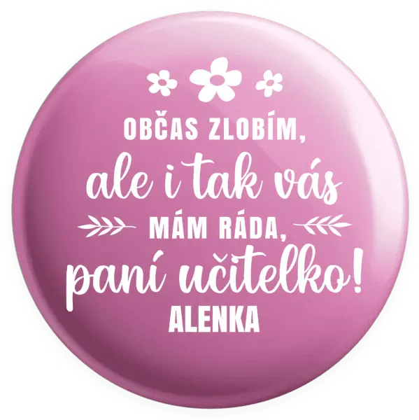 Placka Občas zlobím, ale i tak vás mám ráda, paní učitelko