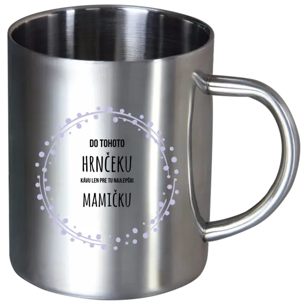 Nerezový hrnček Kávu pro tu nejlepší mamičku - kopie