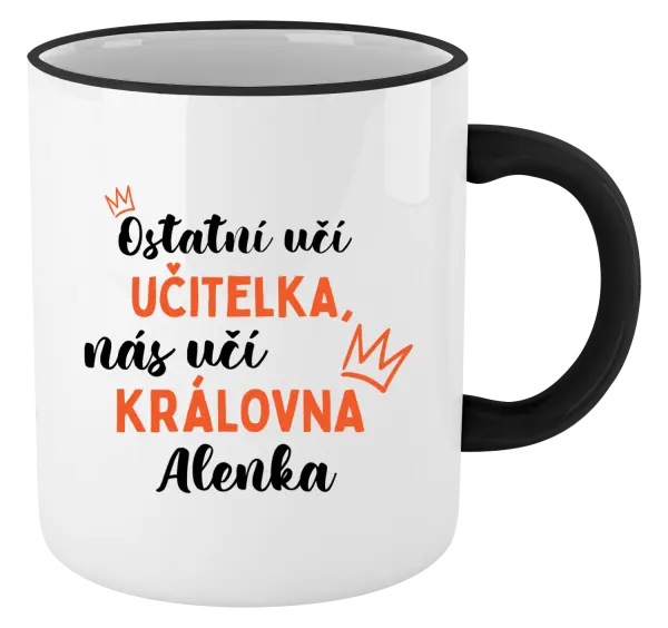 Hrnek Ostatní učí učitelka, nás učí královna