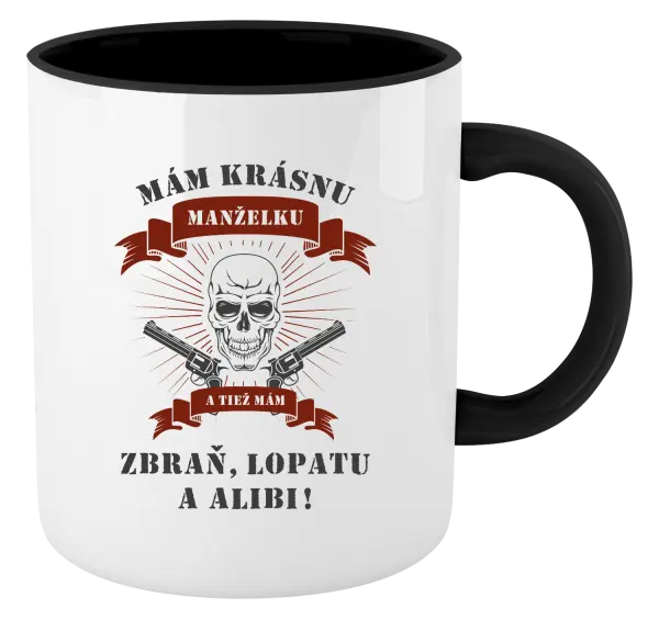 Hrnček  Mám krásnu manželku,  a tiež mám zbraň, lopatu a alibi