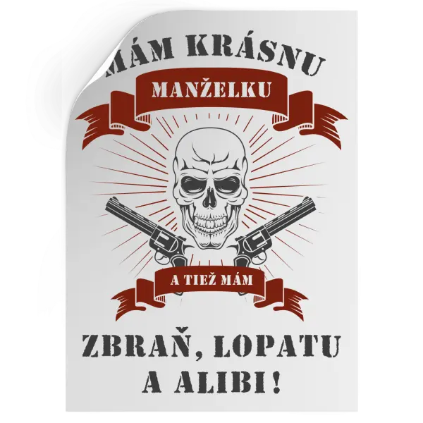 Samolepka Mám krásnu manželku, a tiež mám zbraň, lopatu a alibi