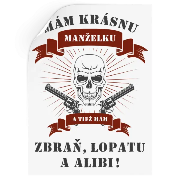 Samolepka Mám krásnu manželku, a tiež mám zbraň, lopatu a alibi