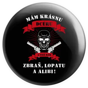 Placka Mám krásnou dceru, a taky zbraň, lopatu a alibi - lebka - kopie