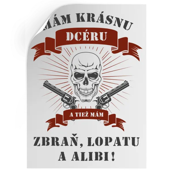 Samolepka Mám krásnou dceru, a taky zbraň, lopatu a alibi - lebka - kopie