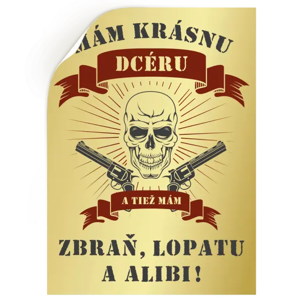 Samolepka Mám krásnu dcéru, a tiež zbraň, lopatu a alibi - lebka