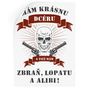 Samolepka Mám krásnou dceru, a taky zbraň, lopatu a alibi - lebka - kopie