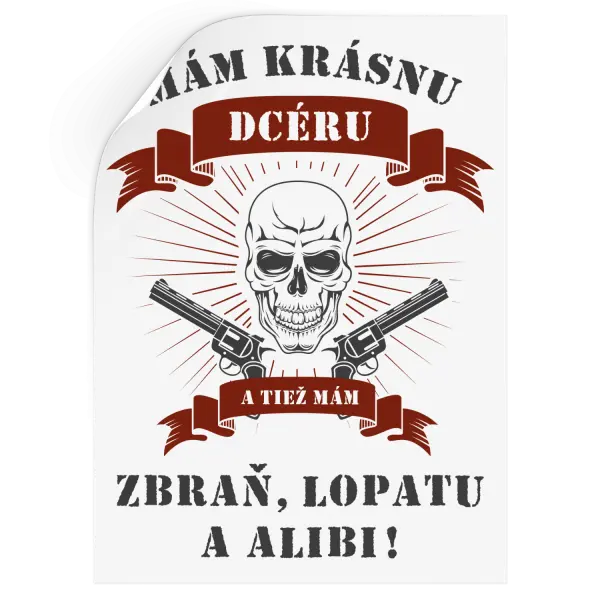 Samolepka Mám krásnou dceru, a taky zbraň, lopatu a alibi - lebka - kopie
