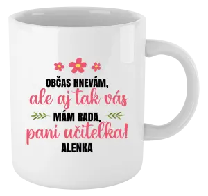 Hrnček Občas zlobím, ale i tak vás mám rada, paní učitelko - kopie