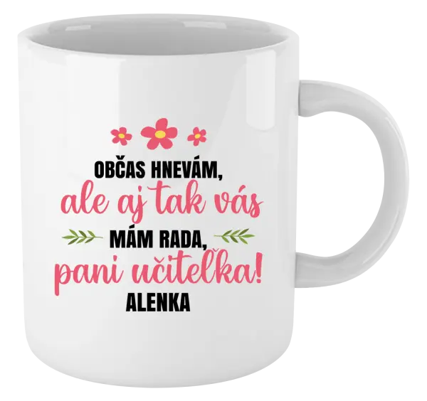 Hrnček Občas zlobím, ale i tak vás mám rada, paní učitelko - kopie