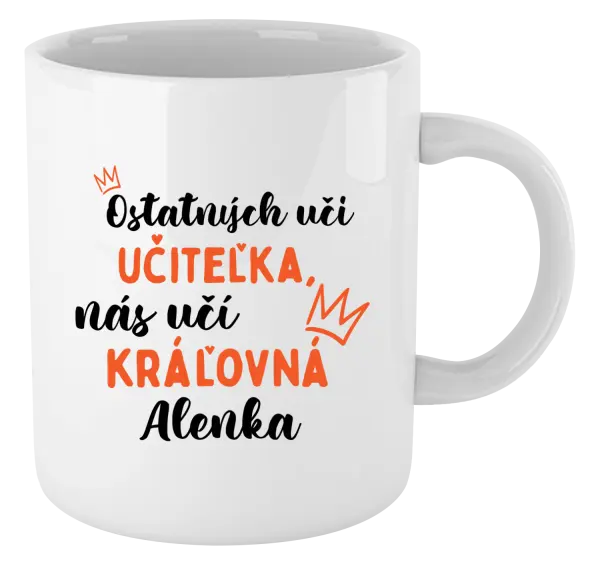 Hrnček Ostatní učí učitelka, nás učí královna - kopie