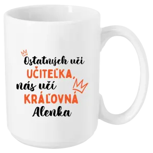 Hrnček Ostatní učí učitelka, nás učí královna - kopie