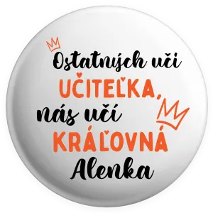 Placka Ostatní učí učitelka, nás učí královna - kopie