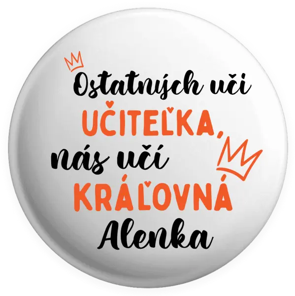 Placka Ostatní učí učitelka, nás učí královna - kopie