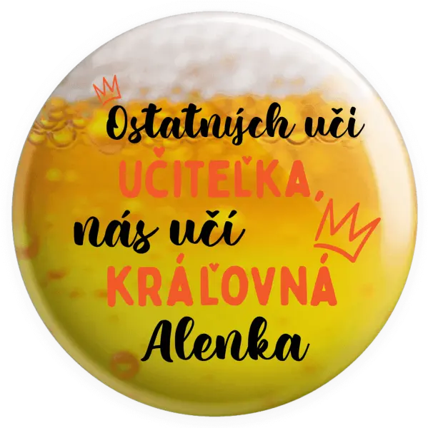 Placka Ostatní učí učitelka, nás učí královna - kopie