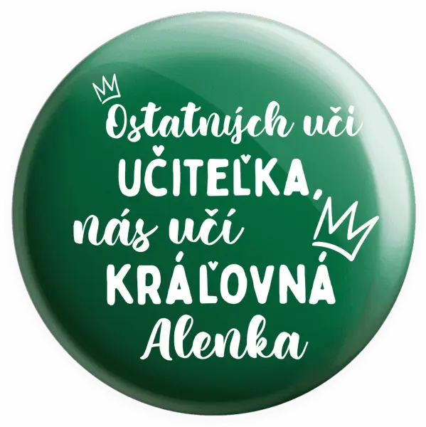 Placka Ostatní učí učitelka, nás učí královna - kopie