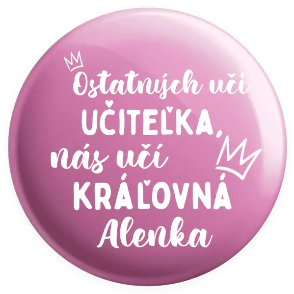 Placka Ostatní učí učitelka, nás učí královna - kopie