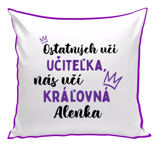 Vankúš Ostatní učí učitelka, nás učí královna - kopie