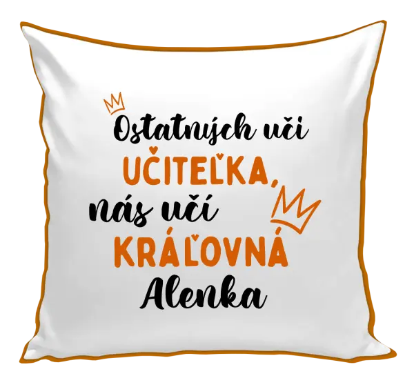 Vankúš Ostatní učí učitelka, nás učí královna - kopie