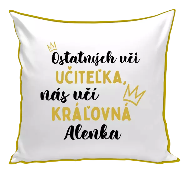 Vankúš Ostatní učí učitelka, nás učí královna - kopie