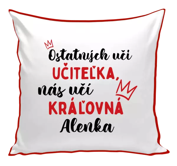 Vankúš Ostatní učí učitelka, nás učí královna - kopie