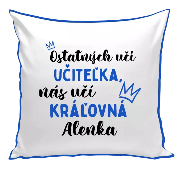 Vankúš Ostatní učí učitelka, nás učí královna - kopie