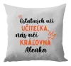 Vankúš Ostatní učí učitelka, nás učí královna - kopie