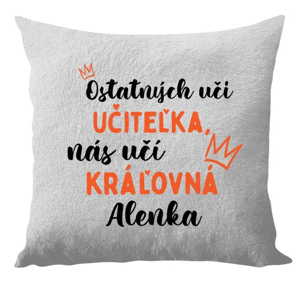 Vankúš Ostatní učí učitelka, nás učí královna - kopie