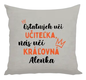 Vankúš Ostatní učí učitelka, nás učí královna - kopie
