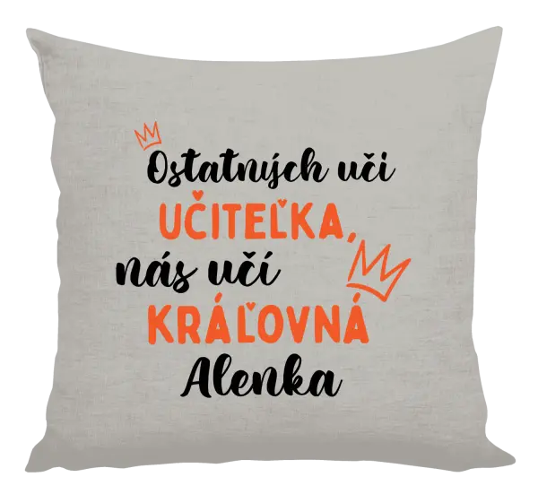 Vankúš Ostatní učí učitelka, nás učí královna - kopie