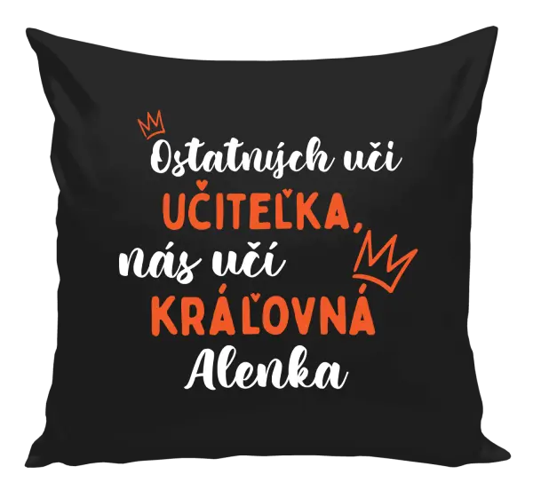 Vankúš Ostatní učí učitelka, nás učí královna - kopie