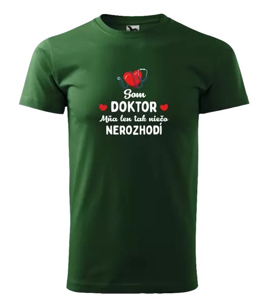 Pánske tričko Jsem doktor. Mě jen tak něco nerozhodí - kopie
