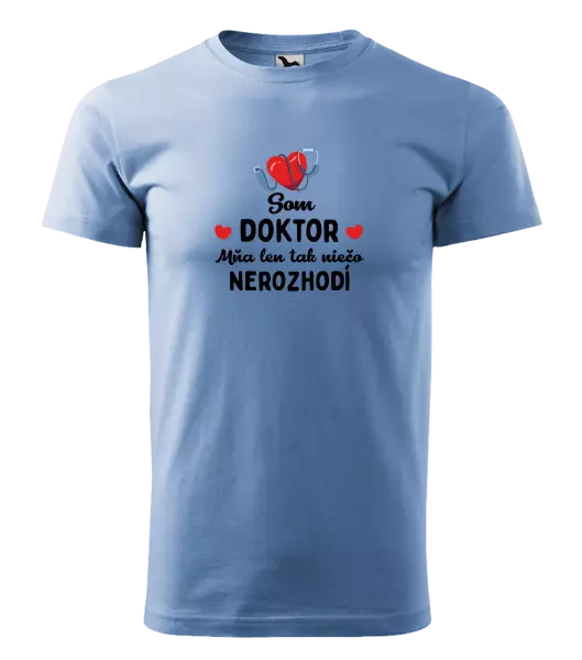 Pánske tričko Jsem doktor. Mě jen tak něco nerozhodí - kopie