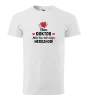 Pánske tričko Jsem doktor. Mě jen tak něco nerozhodí - kopie