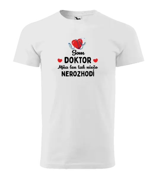 Pánske tričko Jsem doktor. Mě jen tak něco nerozhodí - kopie