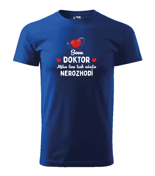 Pánske tričko Jsem doktor. Mě jen tak něco nerozhodí - kopie