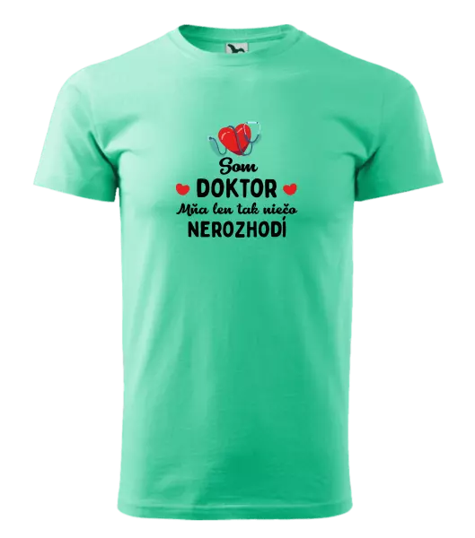 Pánske tričko Jsem doktor. Mě jen tak něco nerozhodí - kopie