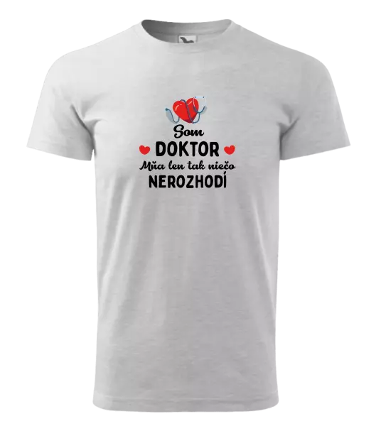 Pánske tričko Jsem doktor. Mě jen tak něco nerozhodí - kopie