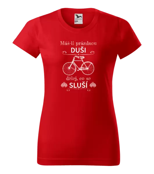 Dámské tričko Máš-li prázdnou duši, dělej, co se sluší