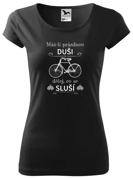 Dámské tričko Máš-li prázdnou duši, dělej, co se sluší