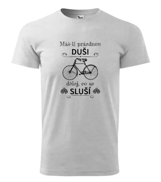 Pánské tričko Máš-li prázdnou duši, dělej, co se sluší