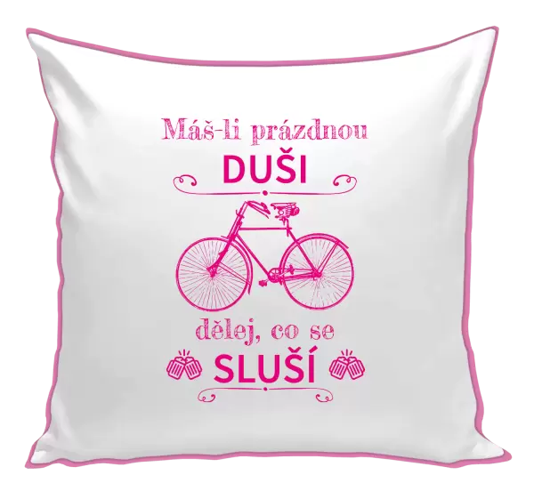 Polštář Máš-li prázdnou duši, dělej, co se sluší