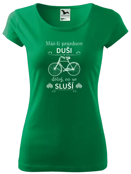 Dámské tričko Máš-li prázdnou duši, dělej, co se sluší