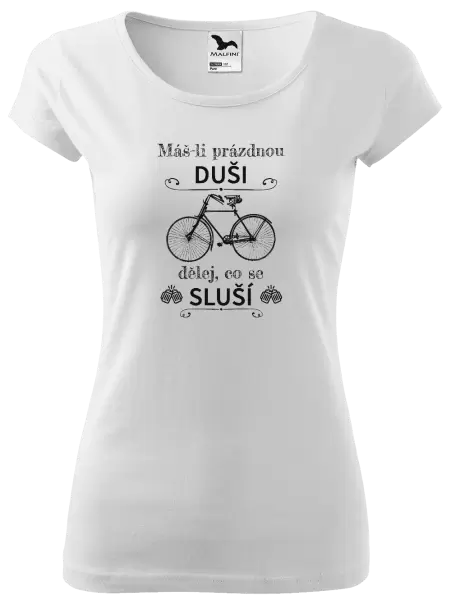 Dámské tričko Máš-li prázdnou duši, dělej, co se sluší