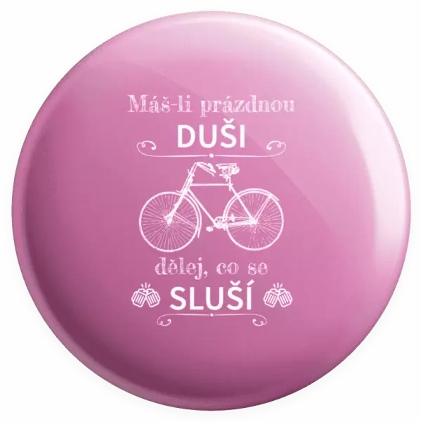 Placka Máš-li prázdnou duši, dělej, co se sluší