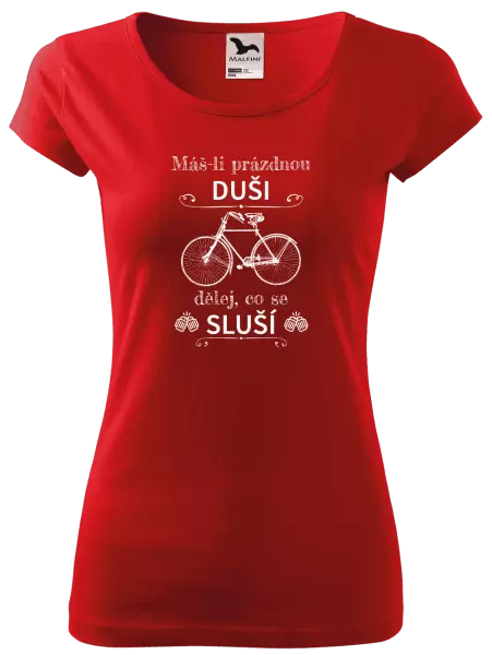 Dámské tričko Máš-li prázdnou duši, dělej, co se sluší