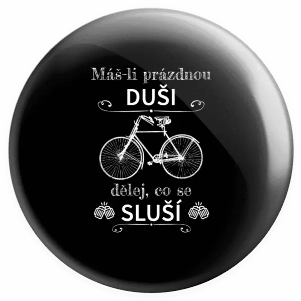 Placka Máš-li prázdnou duši, dělej, co se sluší