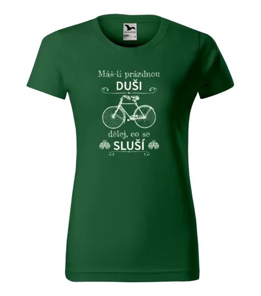 Dámské tričko Máš-li prázdnou duši, dělej, co se sluší