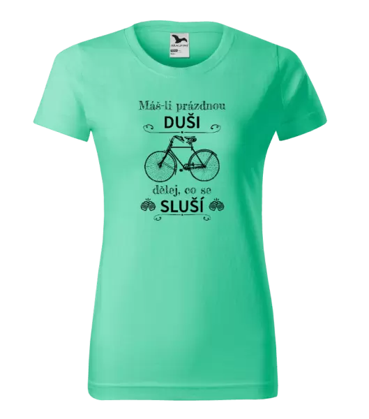 Dámské tričko Máš-li prázdnou duši, dělej, co se sluší